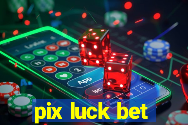 pix luck bet